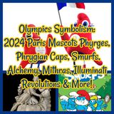 Olympics Symbolism: 2024 Paris Mascots Phyrges, Phrygian Caps, Alchemy, Mithras, Smurfs, Illuminati Revolutions & More!
