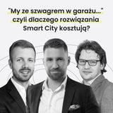 "My ze szwagrem w garażu..." czyli dlaczego rozwiązania Smart City kosztują? - MiastoLogicznie #30