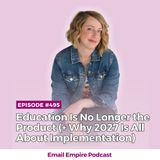 EP 495 | Education Is No Longer the Product (+ Why 2027 Is All About Implementation)