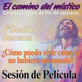 Sesión 2, Semana 7 «El camino del místico» ¿Cómo puedo vivir como si no hubiera un mundo? Sesión de Película con David