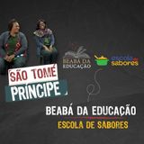 São Tomé e Príncipe | #5 | Temporada Especial – Beabá da Educação + Escola de Sabores