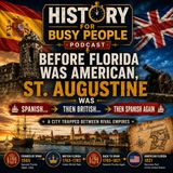 Before Florida Was American, St. Augustine Was Spanish… Then British… Then Spanish Again