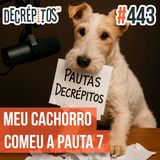 Decrépitos 443 - Meu Cachorro Comeu a Pauta 7 (Ao Vivo)