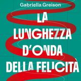 Gabriella Greison "La lunghezza d'onda della felicità"