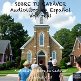 Sobre tu Cadáver  – Capítulo 15 - Audiolibro en Español - Voz real