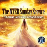 NTEB SUNDAY SERVICE: The Bride Hath Made Herself Ready