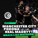 Manchester City pokona Real Madryt? | Wraca Liga Mistrzów!