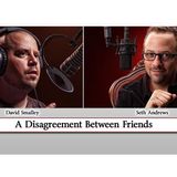 A Disagreement Between Friends (with David Smalley)