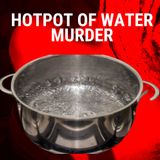 Hot Pot Of Water Murder