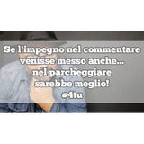 Episodio 1377 - Se l'impegno nel commentare
venisse messo anche...
nel parcheggiare
sarebbe meglio!
#4tu