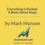 Everything is f*cked: Why hope is destroying your peace of mind (Mark Manson)