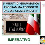 Rubrica: 5 MINUTI DI GRAMMATICA ITALIANA - condotta dal Dott. Cesare Paoletti: IMPERATIVO