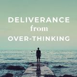 Deliverance From Over-Thinking