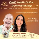 4th. & Final Undoing of Linear Time -  Saturday Movie Gathering with David and Marina