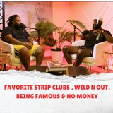 Favorite Strip Clubs , Wild n Out, Being Famous & Having No Money