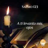 Salmo 123: A ti levanto mis ojos