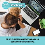 EP057: El mejor antídoto para la generación de cristal.