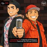 EP. 319 🎙️ Cebolla & Bodoque ➡︎ Festival De Olmue (2022)