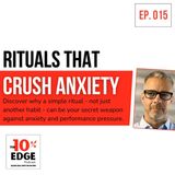 EP.015 RITUALS THAT CRUSH ANXIETY: Discover why a simple ritual can be your secret weapon against anxiety and performance pressure