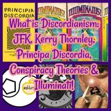 What is Discordianism: JFK, Kerry Thornley, Principa Discordia, Conspiracy Theories & Illuminati!