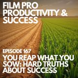 YOU REAP WHAT YOU SOW: HARD TRUTHS ABOUT SUCCESS #167