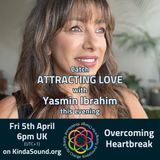 Overcoming Heartbreak | Attracting Love with Yasmin Ibrahim