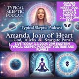 God, Aliens & Stargate Portals - Amanda Joan of Heart - Typical Skeptic # 1835