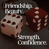 Friendship. Beauty. Strength. Confidence.