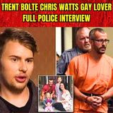 Trent Bolte "Chris Watts Gay Lover" Full Police Interview