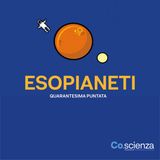 Esopianeti (Quarantesima Puntata)