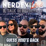 GUESS WHO'S BACK - Inizia la nuova stagione di Nerdevilate 😎