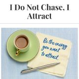 Episode 6: I Do Not Chase, I Attract