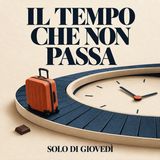 Il tempo che non passa - Solo di Giovedì S03 e02