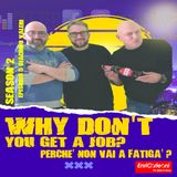 Why Don't You Get a Job? - Perchè Non Vai A Fatigà? Stagione 2 Episodio 5 - Giacomo Valeri