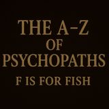 The A-Z Of Psychopaths: F Is For Fish – The Brooklyn Vampire