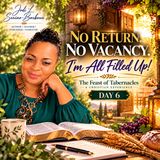 Day 6 | No Return, No Vacancy, I'm All Filled Up! - A Christian Experience: Celebrating the Feast of Tabernacles