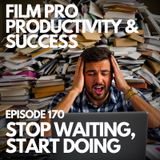 STOP WAITING, START DOING - 5 KEYS TO GETTING STUFF DONE #170