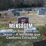 Eles Só Dormem em Jesus – A Verdade que Conforta Corações