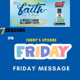 S7 Ep 1710: Friday Message
