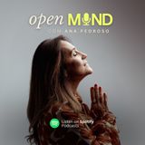 Ep.10 - OPEN MIND com Ana Pedroso