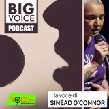 BIG VOICE PODCAST: Sinéad O'Connor - clicca play e ascolta il podcast