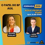 #JornadaÁgil EP1290 #AgilePeople O papel do BP Ágil