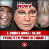 Eleonora Giorgi, Salute: Paura Per Il Piccolo Gabriele!