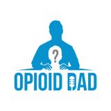 Intro - Introduction To Opioid Dad Podcast