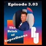 Live Life on the Brink of Superfluous
