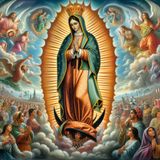 La Virgen de Guadalupe y el Milagro de Juan Diego