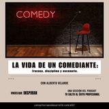 E51 | La vida  de un comediante: fracaso, disciplina y escenario con Alberto Velardo