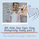 88:  Keep Your Eyes Biologically Young Part 2