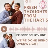 Ep.41 FTFTH's We're Done Being Overweight!