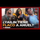 PREOCUPACION POR EL PESO DE ANUEL, ¿ESTA MAS DELGADO POR ESTAR HACIENDO MUCHO CHUCUCHA CON YAILIN?